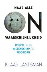 Icon image Naar alle onwaarschijnlijkheid: Toeval in de wetenschap en filosofie