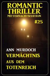 Icon image Vermächtnis aus dem Totenreich: Romantic Thriller Mitternachtsedition 25