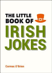 Icon image The Little Book of Irish Jokes: Funny Gags, Witty Wisecracks and Hilarious One-Liners for Lovers of Irish Humour