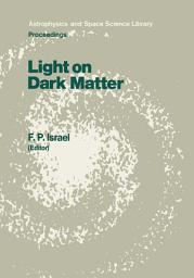 Icon image Light on Dark Matter: Proceedings of the First IRAS Conference, Held in Noordwijk, the Netherlands, 10–14 June 1985