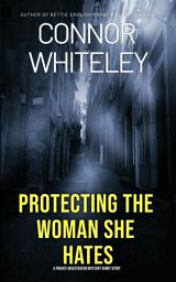 Icon image Protecting The Woman She Hated: A Private Investigator Mystery Short Story