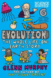 Icon image Science Sorted: Evolution: The Whole Life on Earth Story