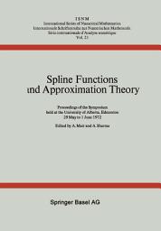 Icon image Spline Functions and Approximation Theory: Proceedings of the Symposium held at the University of Alberta, Edmonton May 29 to June 1, 1972