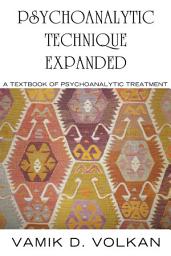 Icon image Psychoanalytic Technique Expanded: A Textbook on Psychoanalytic Treatment