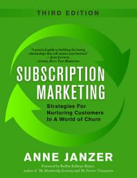 Icon image Subscription Marketing: Strategies for Nurturing Customers in a World of Churn, 3rd Edition