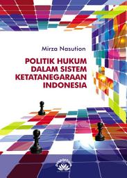 Icon image Politik Hukum Dalam Sistem Ketatanegaraan Indonesia