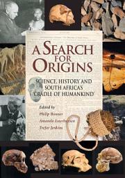 Icon image A Search for Origins: Science, history and South Africa's 'Cradle of Humankind'