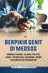 Icon image Berpikir Genit di Medsos: Dimensi Agama-Ulama, Politik, Sains-Teknologi, Ekonomi-Bisnis dan Motivasi Kehidupan