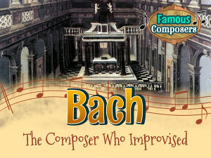 Icon image Bach: The Composer Who Improvised (Level 3 Reader): The Composer Who Improvised