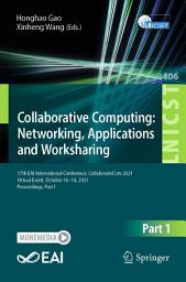 Icon image Collaborative Computing: Networking, Applications and Worksharing: 17th EAI International Conference, CollaborateCom 2021, Virtual Event, October 16-18, 2021, Proceedings, Part I