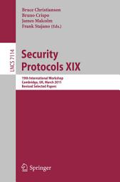 Icon image Security Protocols XIX: 19th International Workshop, Cambridge, UK, March 28-30, 2011, Revised Selected Papers