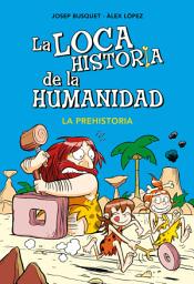 Icon image La prehistoria (La loca historia de la humanidad 1)