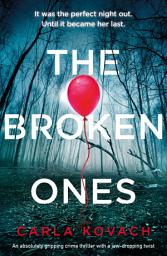 Icon image The Broken Ones: An absolutely gripping crime thriller with a jaw-dropping twist