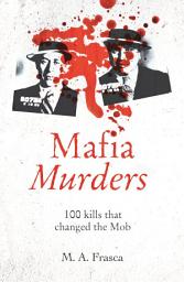 Icon image Mafia Murders: 100 Kills that Changed the Mob