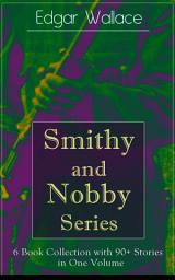 Icon image Smithy and Nobby Series: 6 Book Collection with 90+ Stories in One Volume: From the prolific author known for the creation of King Kong, The Four Just Men, Detective Sgt. Elk, Mr. J. G. Reeder, Educated Evans, The Black Abbot, The Daffodil Murder, The Crimson Circle and more