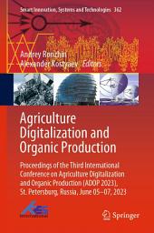 Icon image Agriculture Digitalization and Organic Production: Proceedings of the Third International Conference on Agriculture Digitalization and Organic Production (ADOP 2023), St. Petersburg, Russia, June 05–07, 2023