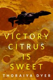 Icon image Victory Citrus is Sweet: A Tor.Com Original