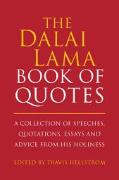 Icon image The Dalai Lama Book of Quotes: A Collection of Speeches, Quotations, Essays and Advice from His Holiness