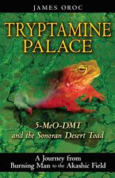 Icon image Tryptamine Palace: 5-MeO-DMT and the Sonoran Desert Toad