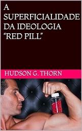 Icon image A SUPERFICIALIDADE DA IDEOLOGIA “RED PILL”