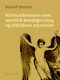 Icon image Kristendommen som mystisk kendsgerning og oldtidens mysterier