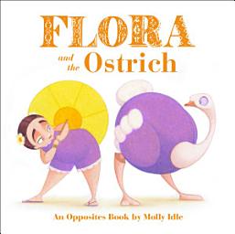 Icon image Flora and the Ostrich: An Opposites Book