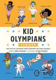 Icon image Kid Olympians: Summer: True Tales of Childhood from Champions and Game Changers