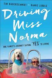 Icon image Driving Miss Norma: One Family's Journey Saying "Yes" to Living