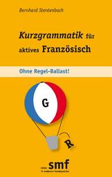 Icon image Kurzgrammatik für aktives Französisch: Ohne Regel-Ballast!