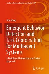 Icon image Emergent Behavior Detection and Task Coordination for Multiagent Systems: A Distributed Estimation and Control Approach