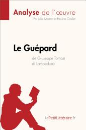 Icon image Le Guépard de Giuseppe Tomasi di Lampedusa (Analyse de l'oeuvre): Analyse complète et résumé détaillé de l'oeuvre