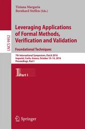 Icon image Leveraging Applications of Formal Methods, Verification and Validation: Foundational Techniques: 7th International Symposium, ISoLA 2016, Imperial, Corfu, Greece, October 10–14, 2016, Proceedings, Part I