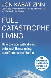 Icon image Full Catastrophe Living, Revised Edition: How to cope with stress, pain and illness using mindfulness meditation