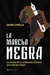 Icon image La Marcha Negra: La novela de la revolución africana que está por llegar