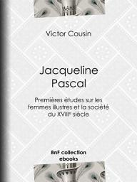 Icon image Jacqueline Pascal: Premières études sur les femmes illustres et la société du XVIIème siècle