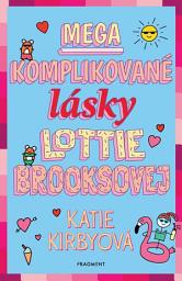 Icon image Mega komplikované lásky Lottie Brooksovej: Zväzok 3