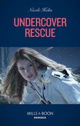 Icon image Undercover Rescue (Mills & Boon Heroes) (A North Star Novel Series, Book 6)