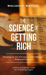 Icon image The Science of Getting Rich: Mastering the Art of Prosperity and Fulfillment, Modernized Edition