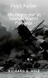 Icon image Pearl Harbor: Un roman sur la Seconde Guerre Mondiale