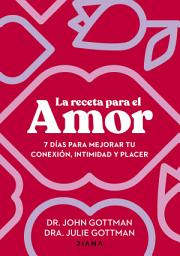 Icon image La receta para el amor: 7 días para mejorar tu conexión, intimidad y placer