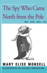 Icon image The Spy Who Came North from the Pole: Mr. Pin, Vol. III, Volume 3