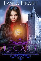 Icon image Legacy (Lughnasadh Elite Academy 4): A New Adult Paranormal Reverse Harem Academy Romance Serial