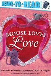 Icon image Mouse Loves Love: Ready-to-Read Pre-Level 1