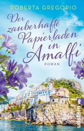 Icon image Der zauberhafte Papierladen in Amalfi: Roman | Eine neue alte Liebe an der Amalfiküste