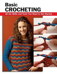 Icon image Basic Crocheting: All the Skills and Tools You Need to Get Started