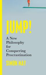 Icon image Jump!: A New Philosophy for Conquering Procrastination