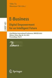 Icon image E-Business. Digital Empowerment for an Intelligent Future: 22nd Wuhan International Conference, WHICEB 2023, Wuhan, China, May 26–28, 2023, Proceedings, Part II