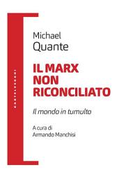 Icon image IL MARX NON RICONCILIATO. IL MONDO IN TUMULTO