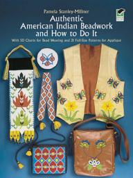 Icon image Authentic American Indian Beadwork and How to Do It: With 50 Charts for Bead Weaving and 21 Full-Size Patterns for Applique