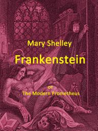 Icon image Frankenstein: or The Modern Prometheus